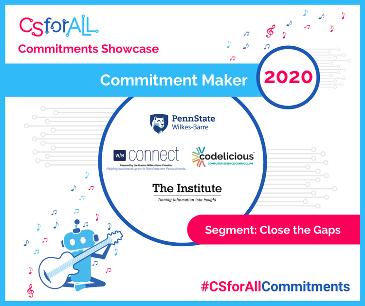 Wilkes-Barre Connect, Codelicious, Penn State Wilkes-Barre, and The Institute a part of CSforALL 2020 Commitment Makers